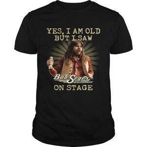 Yes I Am Old But I Saw Bob Seger On Stage Shirt
